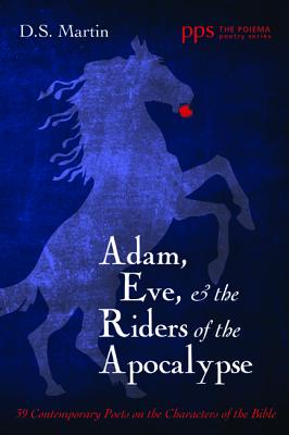 Adam, Eve, & the Riders of the Apocalypse: 39 Contemporary Poets on the Characters of the Bible