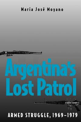 Argentina’s Lost Patrol: Armed Struggle, 1969-1979