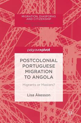 Postcolonial Portuguese Labour Migration to Angola: Migrants or Masters?