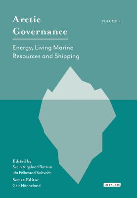 Arctic Governance: Volume 2: Energy, Living Marine Resources and Shipping