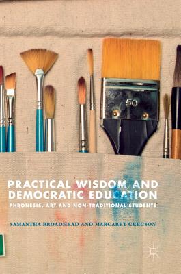 Practical Wisdom and Democratic Education: Phronesis, Art and Non-Traditional Students