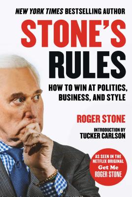 Stone’s Rules: How to Win at Politics, Business, and Style