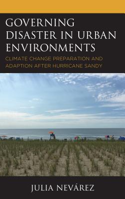 Governing Disaster in Urban Environments: Climate Change Preparation and Adaption after Hurricane Sandy