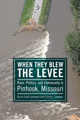 When They Blew the Levee: Race, Politics, and Community in Pinhook, Missouri