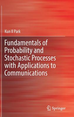 Fundamentals of Probability and Stochastic Processes With Applications to Communications: Including a Concise Review of Mathemat