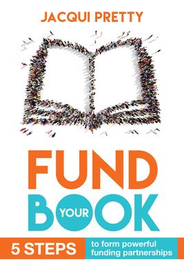 Fund Your Book: 5 Steps to Form Powerful Funding Partnerships