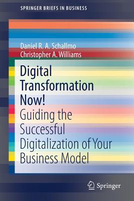 Digital Transformation Now!: Guiding the Successful Digitalization of Your Business Model