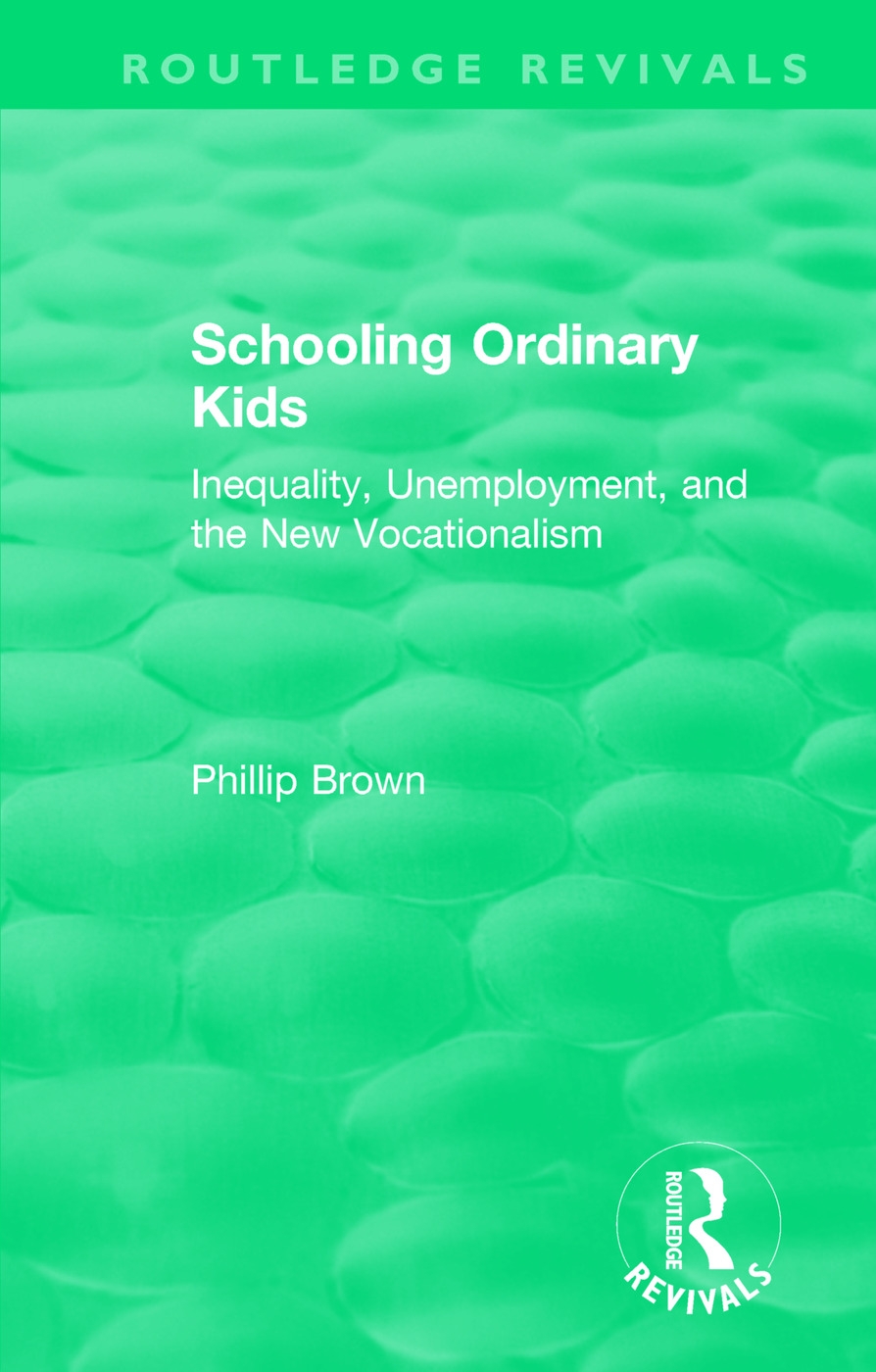 Routledge Revivals: Schooling Ordinary Kids (1987): Inequality, Unemployment, and the New Vocationalism