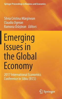 Emerging Issues in the Global Economy: 2017 International Economics Conference in Sibiu