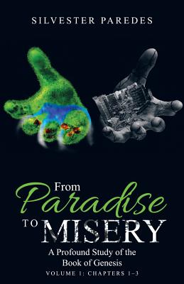 From Paradise to Misery: A Profound Study of the Book of Genesis: Chapters 1-3