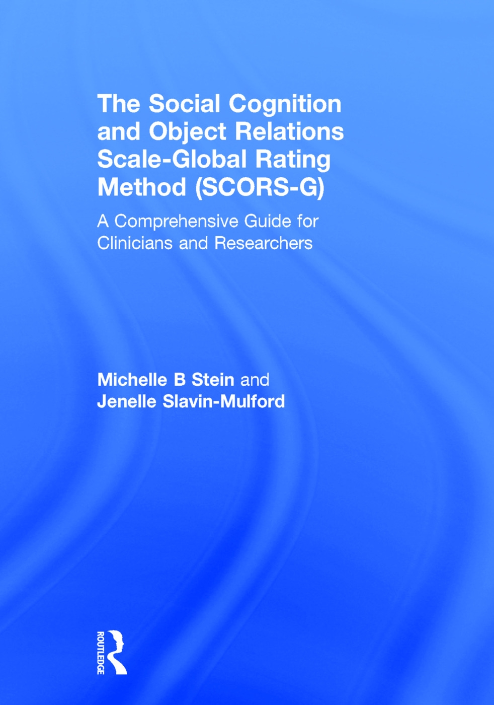 The Social Cognition and Object Relations Scale-Global Rating Method (Scors-G): A Comprehensive Guide for Clinicians and Researchers