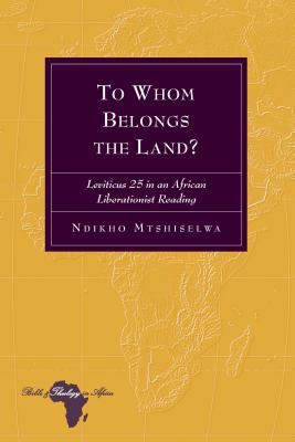 To Whom Belongs the Land?: Leviticus 25 in an African Liberationist Reading