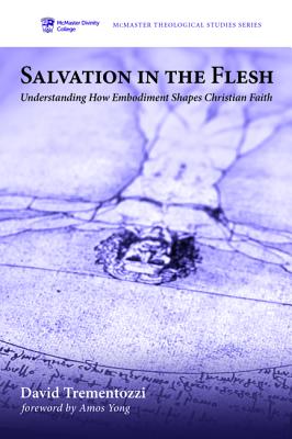 Salvation in the Flesh: Understanding How Embodiment Shapes Christian Faith