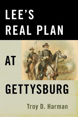 Lee’s Real Plan at Gettysburg