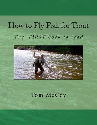 How to Fly Fish for Trout: The First Book to Read