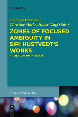 Zones of Focused Ambiguity in Siri Hustvedt’s Works: Interdisciplinary Essays