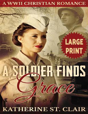 A Soldier Finds Grace: A Clean Christian Military Romance