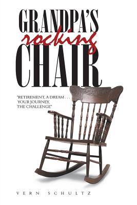 Grandpa’s Rocking Chair: Retirement, a Dream Your Journey, the Challenge