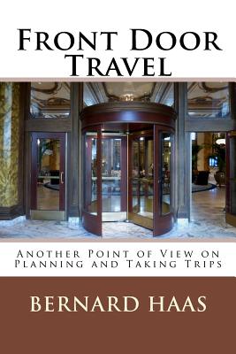 Front Door Travel: Another Point of View on Planning and Taking Trips