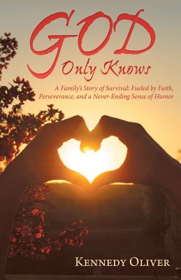 God Only Knows: A Family’s Story of Survival: Fueled by Faith, Perseverance, and a Never-ending Sense of Humor