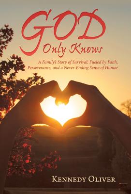 God Only Knows: A Family’s Story of Survival: Fueled by Faith, Perseverance, and a Never-ending Sense of Humor