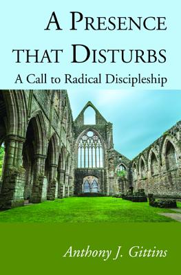 A Presence That Disturbs: A Call to Radical Discipleship