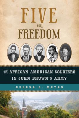 Five for Freedom: The African American Soldiers in John Brown’s Army