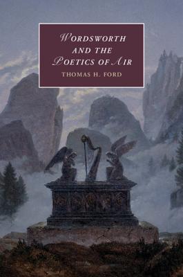 Wordsworth and the Poetics of Air: Atmospheric Romanticism in a Time of Climate Change