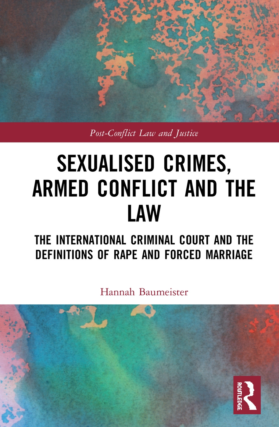 Sexualised Crimes, Armed Conflict and the Law: The International Criminal Court and the Definitions of Rape and Forced Marriage