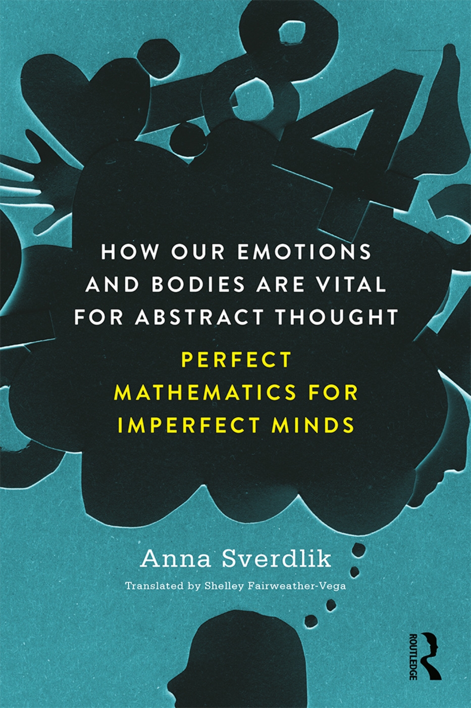 How Our Emotions and Bodies Are Vital for Abstract Thought: Perfect Mathematics for Imperfect Minds