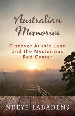 Australian Memories: Discover Aussie Land and the Mysterious Red Center