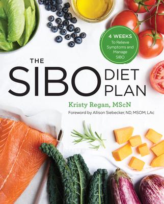 The Sibo Diet Plan: Four Weeks to Relieve Symptoms and Manage Sibo