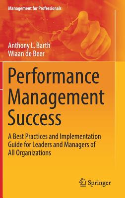 Performance Management Success: A Best Practices and Implementation Guide for Leaders and Managers of All Organizations