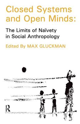 Closed Systems and Open Minds: The Limits of Naivety in Social Anthropology