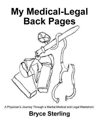 My Medical Legal Back Pages: A Physician’s Journey Through a Marital, Medical and Legal Maelstrom
