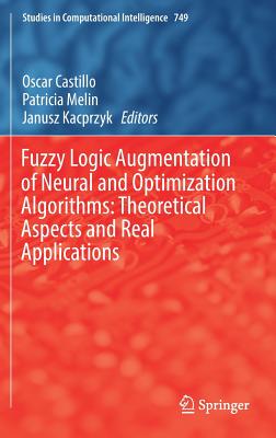 Fuzzy Logic Augmentation of Neural and Optimization Algorithms: Theoretical Aspects and Real Applications