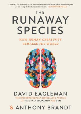 The Runaway Species: How Human Creativity Remakes the World