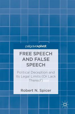 Free Speech and False Speech: Political Deception and Its Legal Limits (Or Lack Thereof)