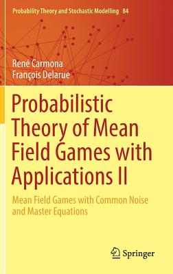 Probabilistic Theory of Mean Field Games With Applications: Mean Field Games With Common Noise and Master Equations