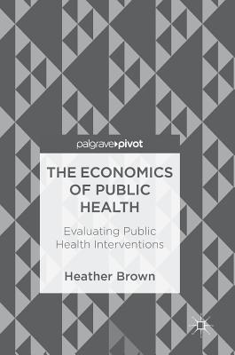 The Economics of Public Health: Evaluating Public Health Interventions