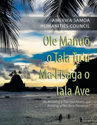 Ole Manuõ O Tala Tu’u Ma Fisaga O Tala Ave: The Heralding of Our Oral History and Relishing of Our Story Narratives