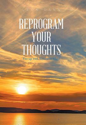 Reprogram Your Thoughts: Fire-up With Success in Mind