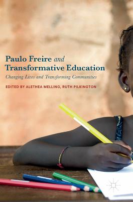 Paulo Freire and Transformative Education: Changing Lives and Transforming Communities