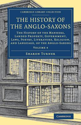 The History of the Anglo-Saxons: The History of the Manners, Landed Property, Government, Laws, Poetry, Literature, Religion, an