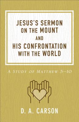 Jesus’s Sermon on the Mount and His Confrontation with the World: A Study of Matthew 5-10