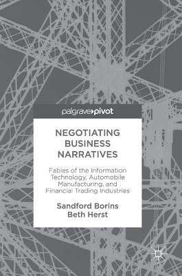 Negotiating Business Narratives: Fables of the Information Technology, Automobile Manufacturing, and Financial Trading Industrie