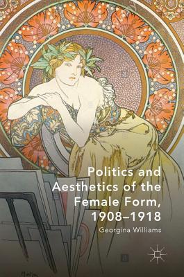 Politics and Aesthetics of the Female Form, 1908-1918