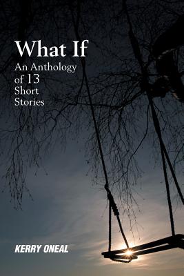 What If: An Anthology of 13 Short Stories