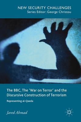 The BBC, the ’War on Terror’ and the Discursive Construction of Terrorism: Representing Al-Qaeda