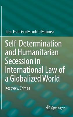 Self-determination and Humanitarian Secession in International Law of a Globalized World: Kosovo V. Crimea